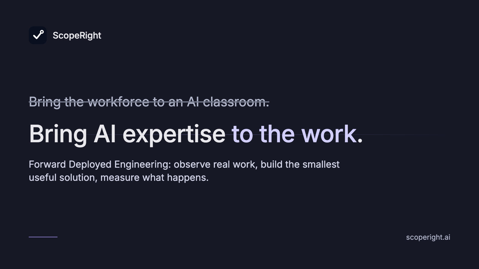 Bring AI expertise to the work, not the workforce to an AI classroom — the Forward Deployed principle